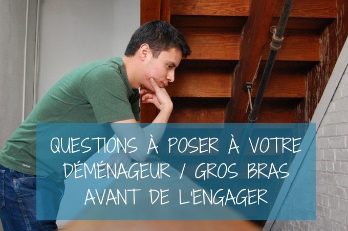 12 questions a poser a vos déménageurs avant de l'engager 